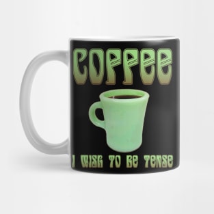 Coffee: I Wish To Be Tense (Pretty) Mug